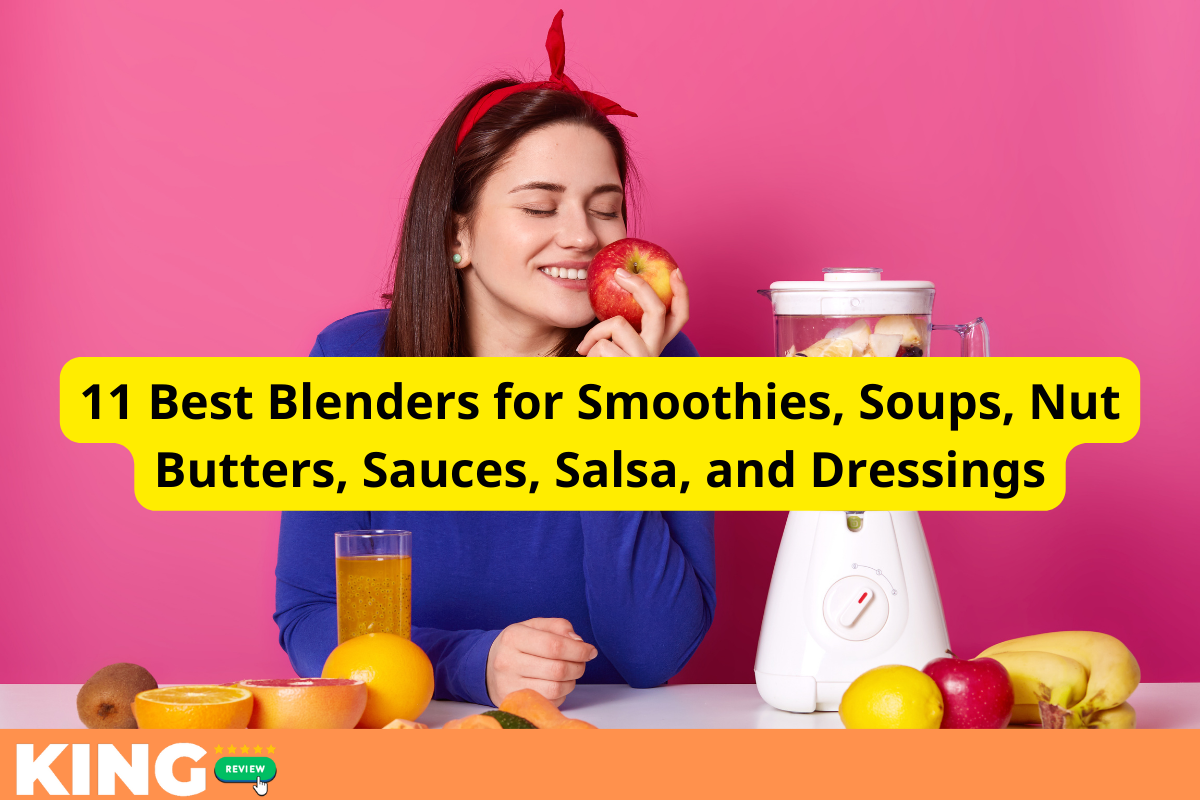 11 Best Blenders for Smoothies, Soups, Nut Butters, Sauces, Salsa, and Dressings